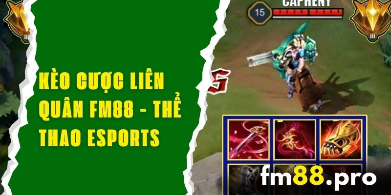 Kèo Cược Liên Quân FM88 - Thể Thao Esports Đỉnh Cao