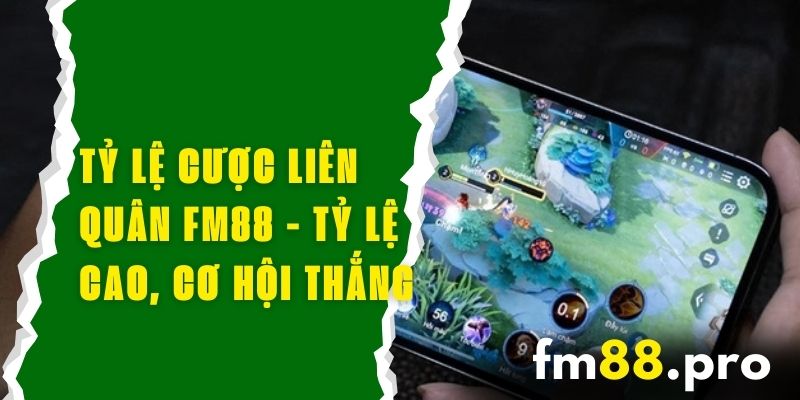 Tỷ Lệ Cược Liên Quân FM88 - Tỷ Lệ Cao, Cơ Hội Thắng Lớn